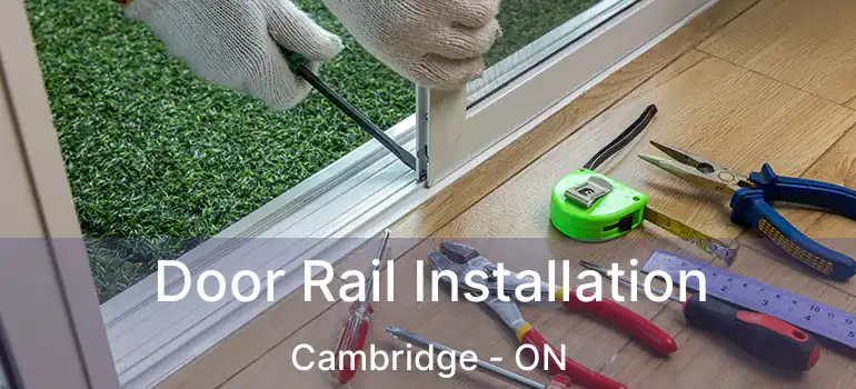  Door Rail Installation Cambridge - ON