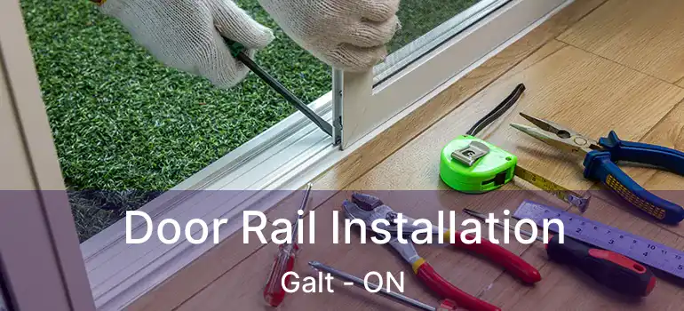  Door Rail Installation Galt - ON