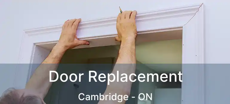  Door Replacement Cambridge - ON
