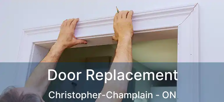  Door Replacement Christopher-Champlain - ON