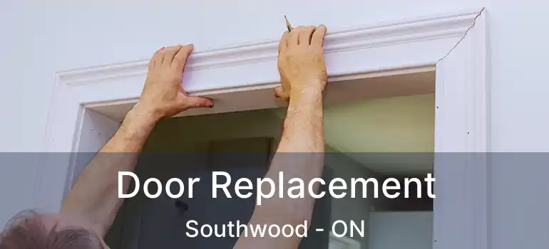  Door Replacement Southwood - ON