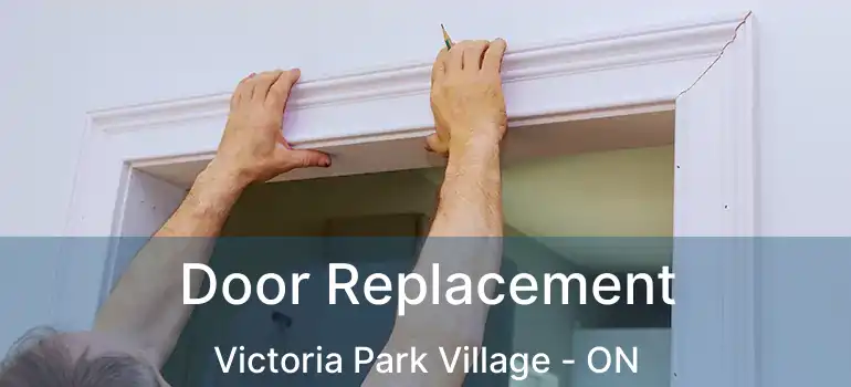  Door Replacement Victoria Park Village - ON