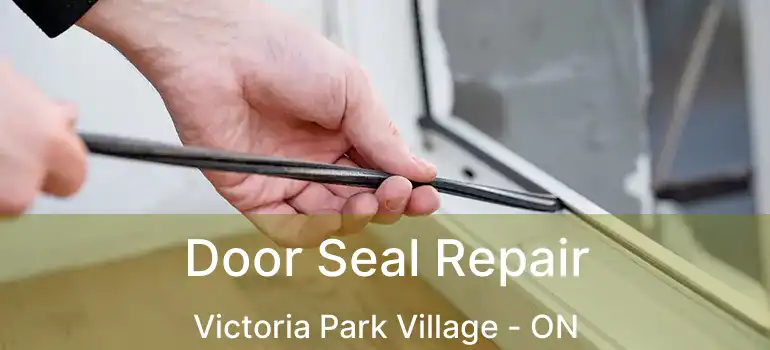  Door Seal Repair Victoria Park Village - ON