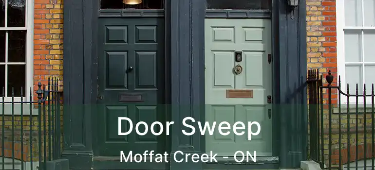  Door Sweep Moffat Creek - ON