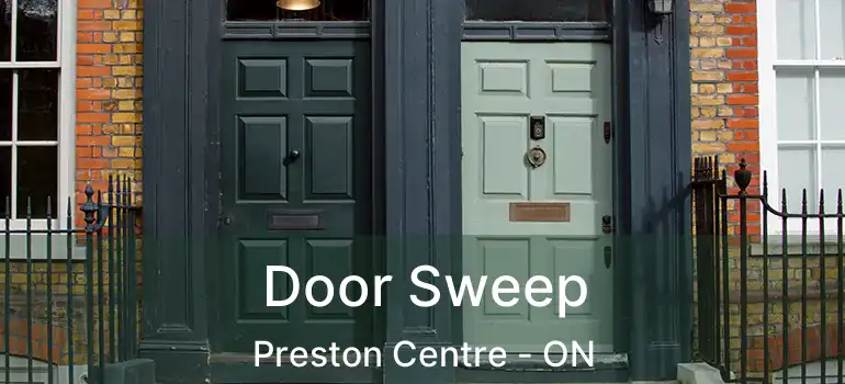  Door Sweep Preston Centre - ON