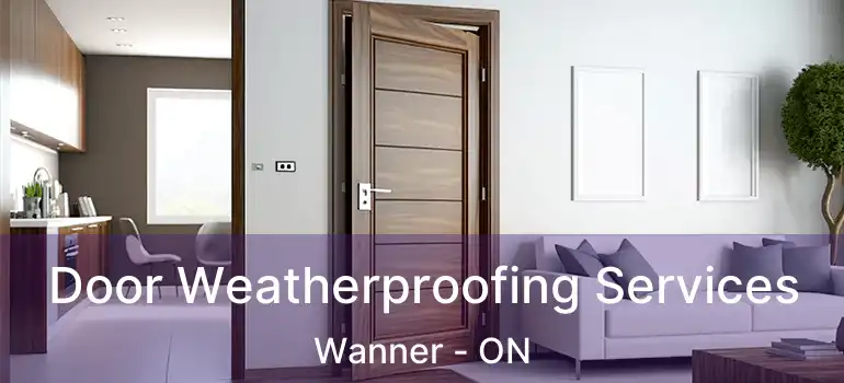  Door Weatherproofing Services Wanner - ON