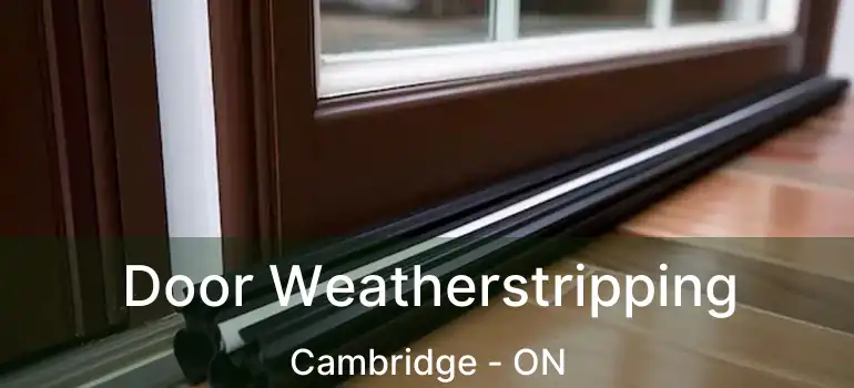  Door Weatherstripping Cambridge - ON