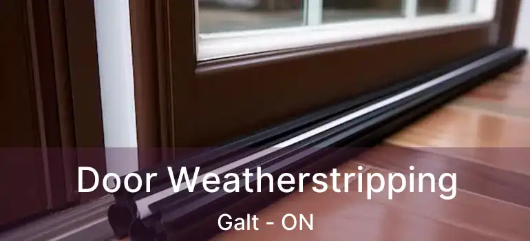  Door Weatherstripping Galt - ON