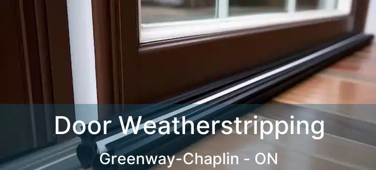  Door Weatherstripping Greenway-Chaplin - ON