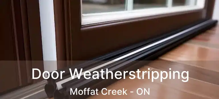  Door Weatherstripping Moffat Creek - ON