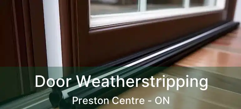  Door Weatherstripping Preston Centre - ON
