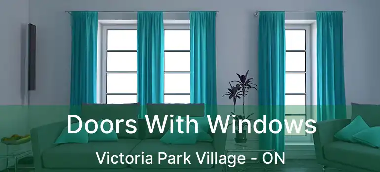  Doors With Windows Victoria Park Village - ON