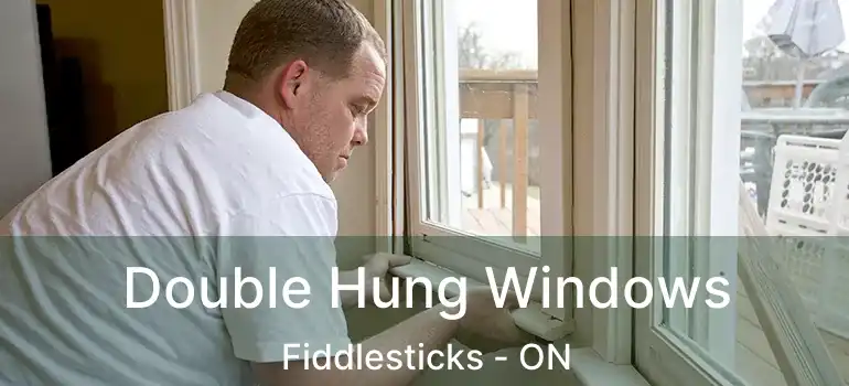  Double Hung Windows Fiddlesticks - ON