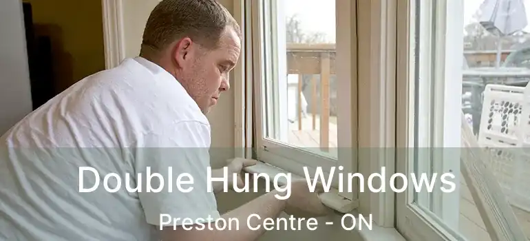  Double Hung Windows Preston Centre - ON