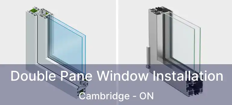  Double Pane Window Installation Cambridge - ON