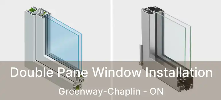  Double Pane Window Installation Greenway-Chaplin - ON