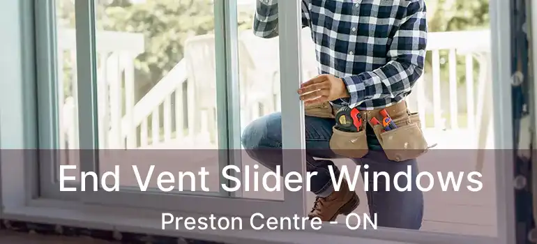  End Vent Slider Windows Preston Centre - ON