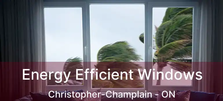 Energy Efficient Windows Christopher-Champlain - ON