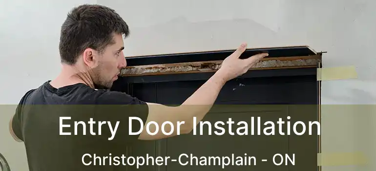  Entry Door Installation Christopher-Champlain - ON
