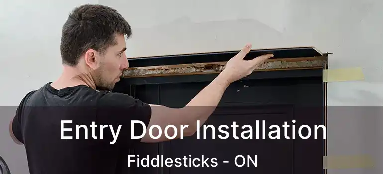  Entry Door Installation Fiddlesticks - ON