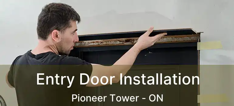  Entry Door Installation Pioneer Tower - ON