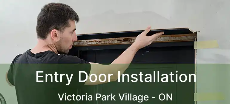  Entry Door Installation Victoria Park Village - ON