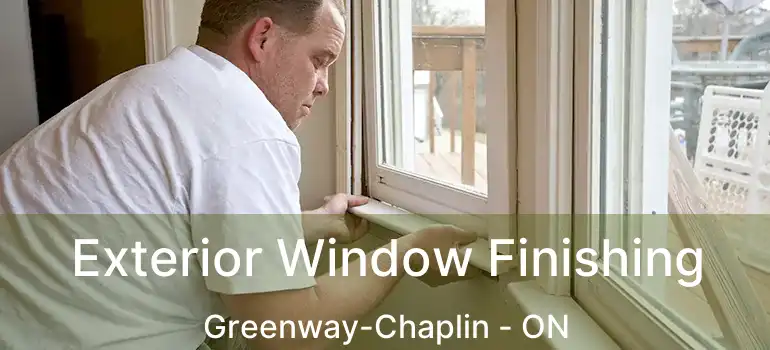  Exterior Window Finishing Greenway-Chaplin - ON