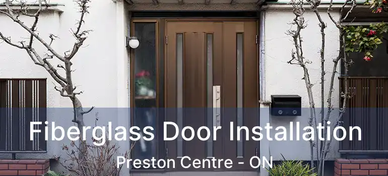  Fiberglass Door Installation Preston Centre - ON