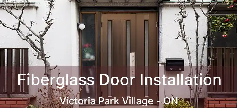  Fiberglass Door Installation Victoria Park Village - ON