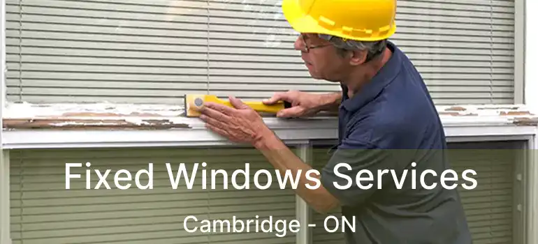  Fixed Windows Services Cambridge - ON