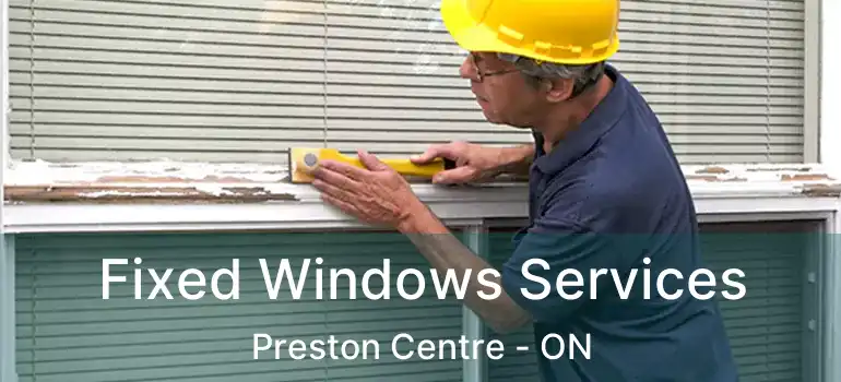  Fixed Windows Services Preston Centre - ON