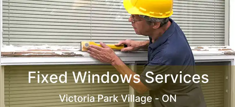 Fixed Windows Services Victoria Park Village - ON