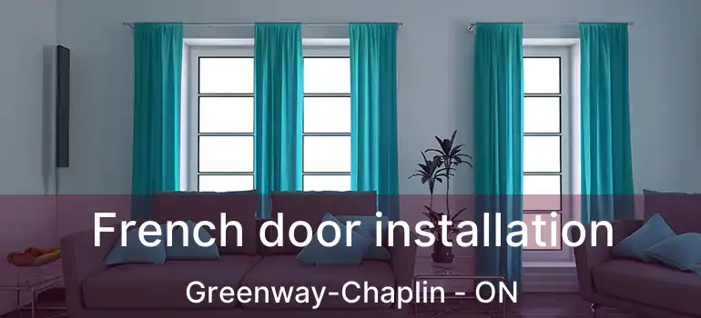  French door installation Greenway-Chaplin - ON