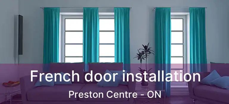  French door installation Preston Centre - ON