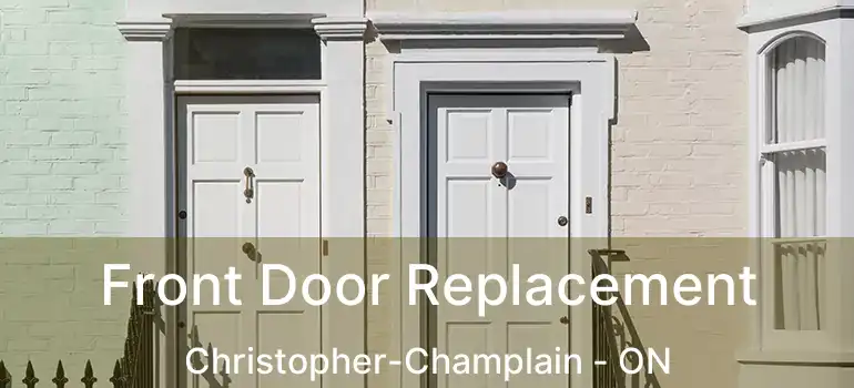  Front Door Replacement Christopher-Champlain - ON