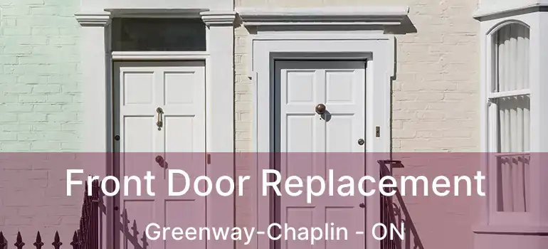  Front Door Replacement Greenway-Chaplin - ON