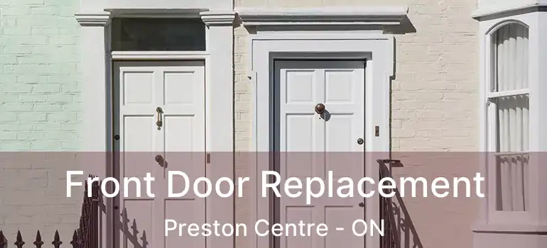  Front Door Replacement Preston Centre - ON