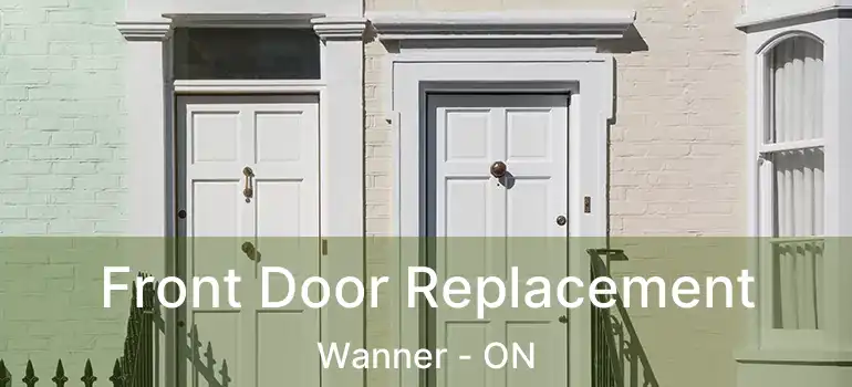  Front Door Replacement Wanner - ON