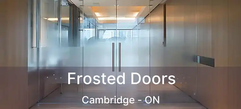  Frosted Doors Cambridge - ON
