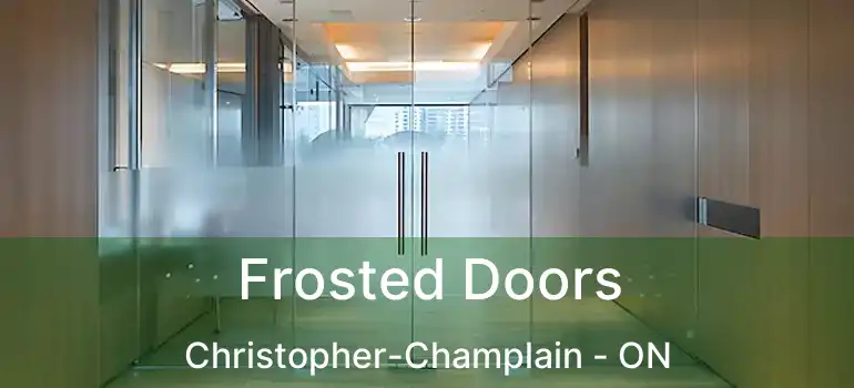  Frosted Doors Christopher-Champlain - ON