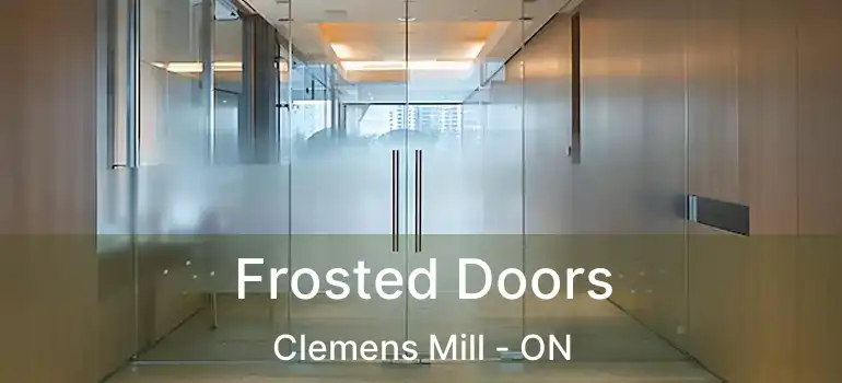  Frosted Doors Clemens Mill - ON