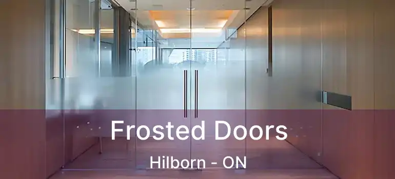 Frosted Doors Hilborn - ON