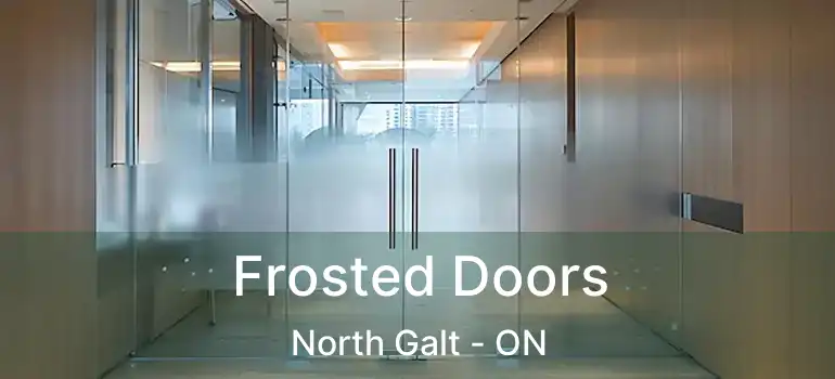  Frosted Doors North Galt - ON