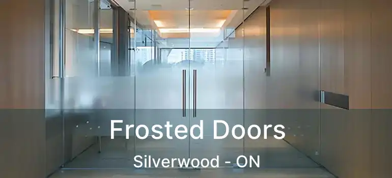  Frosted Doors Silverwood - ON