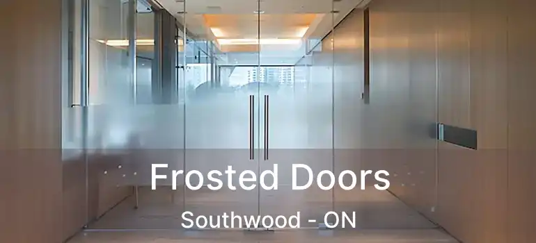  Frosted Doors Southwood - ON