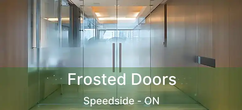 Frosted Doors Speedside - ON