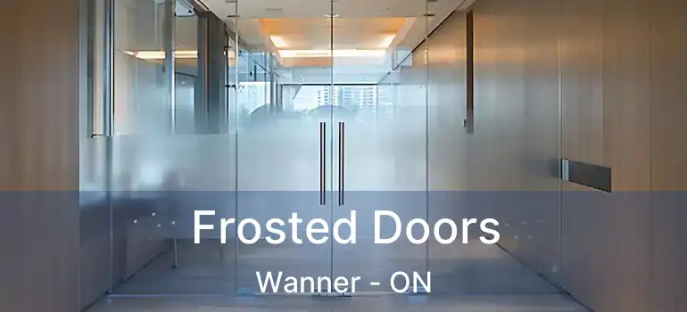 Frosted Doors Wanner - ON