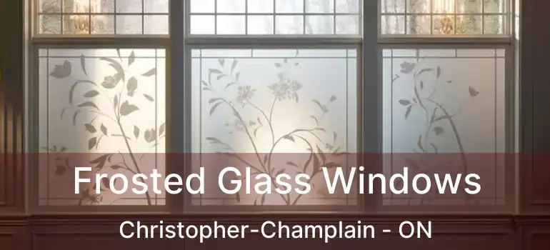  Frosted Glass Windows Christopher-Champlain - ON