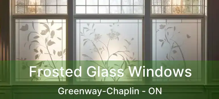  Frosted Glass Windows Greenway-Chaplin - ON