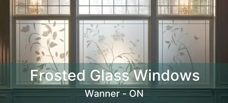  Frosted Glass Windows Wanner - ON